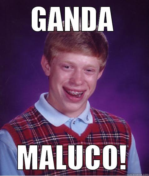 GANDA MALUCO! Bad Luck Brian