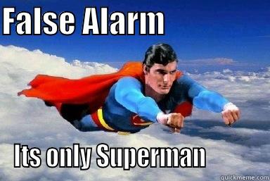 FALSE ALARM                  ITS ONLY SUPERMAN           Misc