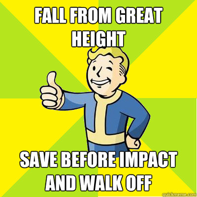 FALL FROM GREAT HEIGHT SAVE BEFORE IMPACT AND WALK OFF  Fallout new vegas