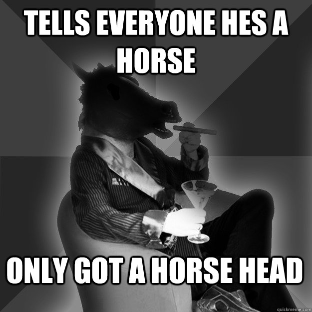 tells everyone hes a horse only got a horse head - tells everyone hes a horse only got a horse head  Secretive Sp00n