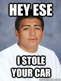 Hey Ese i stole your car - Hey Ese i stole your car  10 dollas