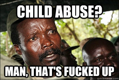 Child Abuse? Man, That's Fucked up  Kony