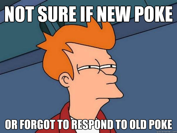 Not sure if new poke or forgot to respond to old poke  Futurama Fry