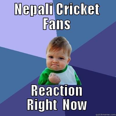 NEPALI CRICKET FANS REACTION RIGHT  NOW Success Kid