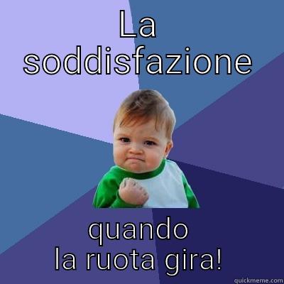 LA SODDISFAZIONE QUANDO LA RUOTA GIRA! Success Kid