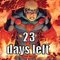  23 DAYS LEFT  Misc