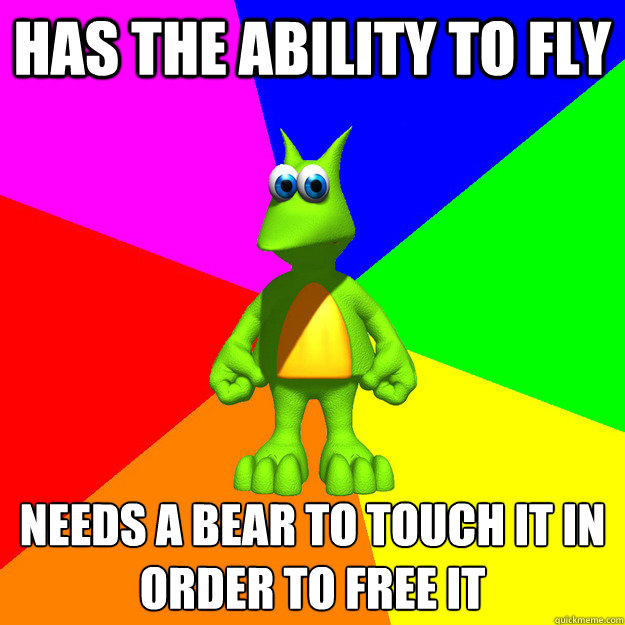 Has the ability to fly Needs a bear to touch it in order to free it  Creepy Jinjo