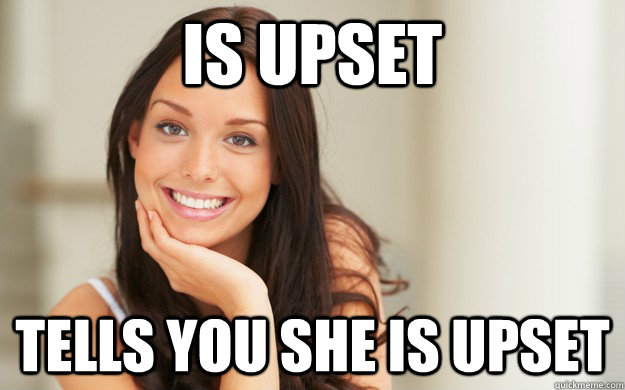 Is upset Tells you she is upset  Good Girl Gina