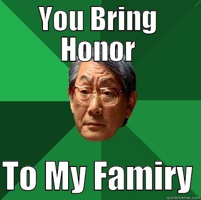 YOU BRING HONOR  TO MY FAMIRY High Expectations Asian Father