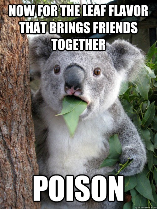 now for the leaf flavor that brings friends together poison - now for the leaf flavor that brings friends together poison  koala bear