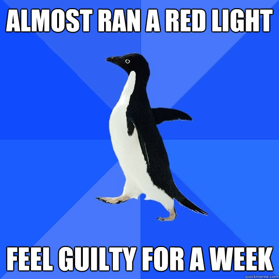 Almost ran a red light feel guilty for a week  Socially Awkward Penguin