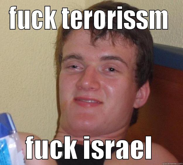 FUCK TERORISSM FUCK ISRAEL 10 Guy