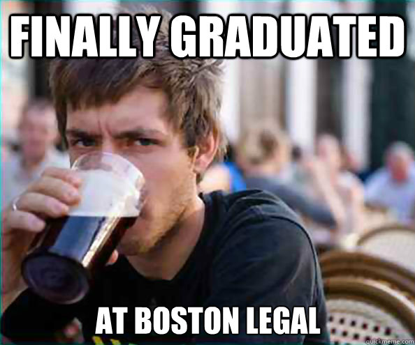 finally graduated at boston legal - finally graduated at boston legal  Lazy College Senior