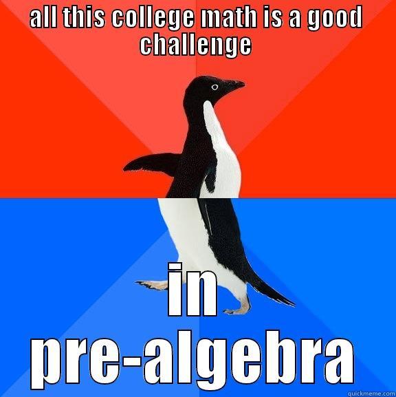 ALL THIS COLLEGE MATH IS A GOOD CHALLENGE IN PRE-ALGEBRA Socially Awesome Awkward Penguin