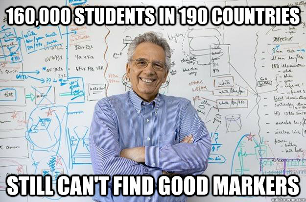 160,000 STUDENTS IN 190 COUNTRIES STILL CAN'T FIND GOOD MARKERS - 160,000 STUDENTS IN 190 COUNTRIES STILL CAN'T FIND GOOD MARKERS  Engineering Professor