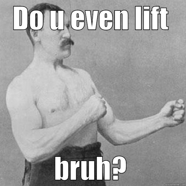 DO U EVEN LIFT BRUH? overly manly man