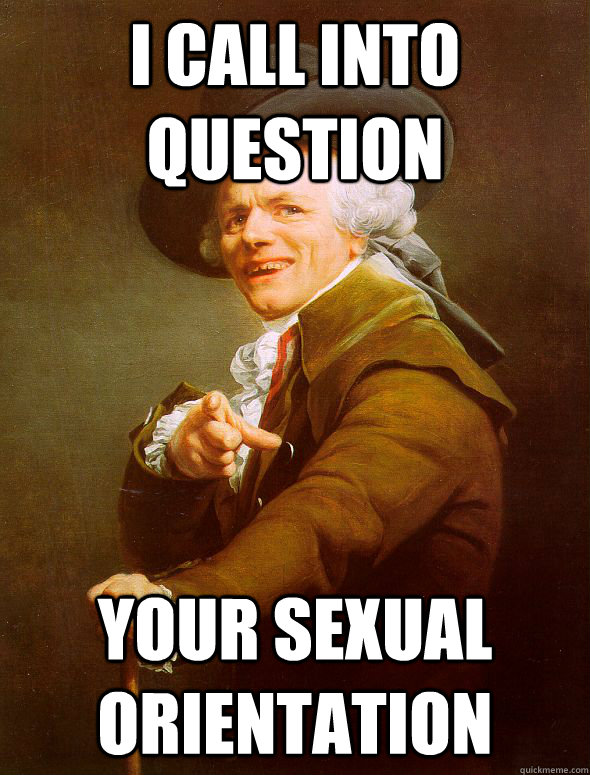 i call into question your sexual orientation  Joseph Ducreux