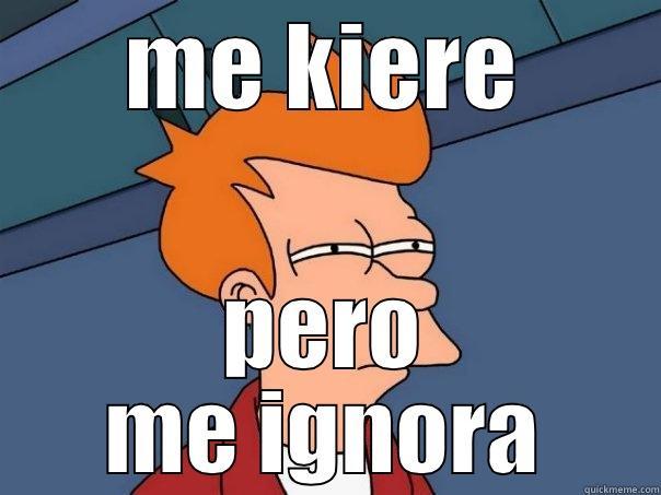 ME KIERE PERO ME IGNORA Futurama Fry