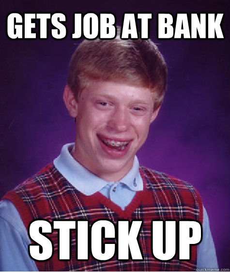 gets job at bank stick up   Unlucky Brian