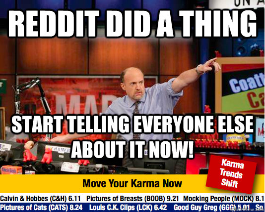 Reddit did a thing Start telling everyone else about it now!  Mad Karma with Jim Cramer