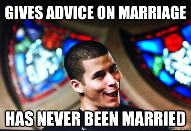 Gives advice on marriage has never been married  