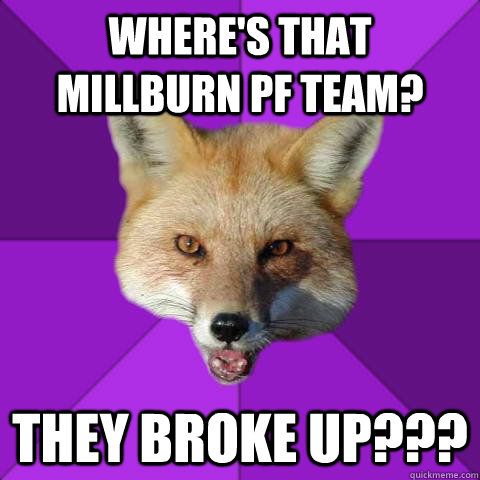 Where's that Millburn pf team? They broke up???  Forensics Fox