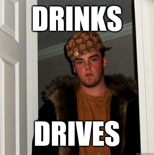 Drinks Drives  Scumbag Steve