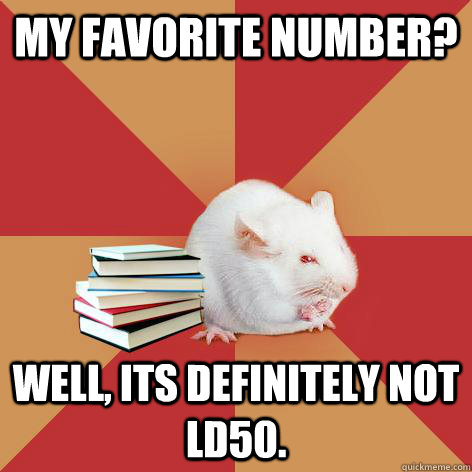 my favorite number? Well, its definitely not LD50. - my favorite number? Well, its definitely not LD50.  Science Major Mouse