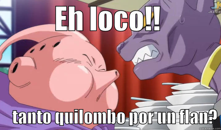 majin buuuuuu - EH LOCO!!      TANTO QUILOMBO POR UN FLAN? Misc