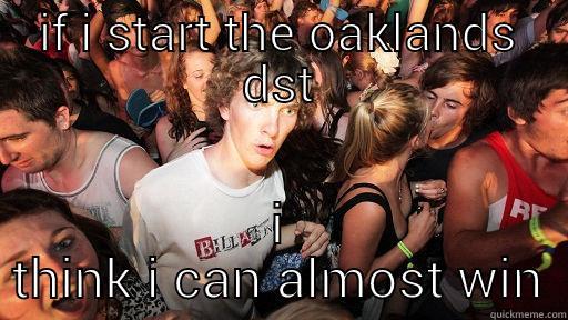 IF I START THE OAKLANDS DST I THINK I CAN ALMOST WIN Sudden Clarity Clarence