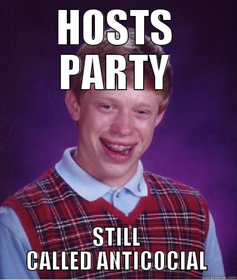 Bad Luck Ryan - HOSTS PARTY STILL CALLED ANTICOCIAL Bad Luck Brian