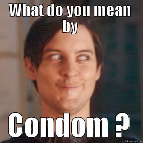 WHAT DO YOU MEAN BY CONDOM ? Misc