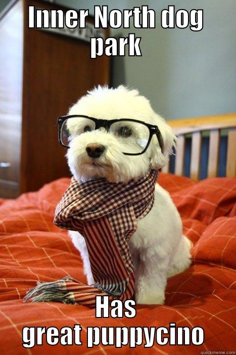 INNER NORTH DOG PARK HAS GREAT PUPPYCINO  Hipster Dog