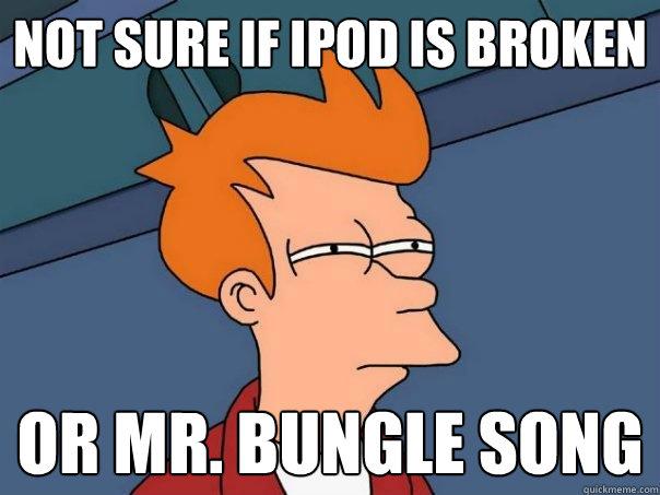 Not sure if ipod is broken or Mr. Bungle Song  Futurama Fry