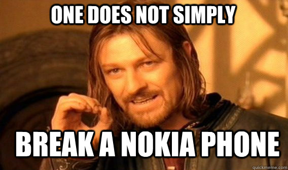 One does not simply break a Nokia phone - One does not simply break a Nokia phone  Boromirmod