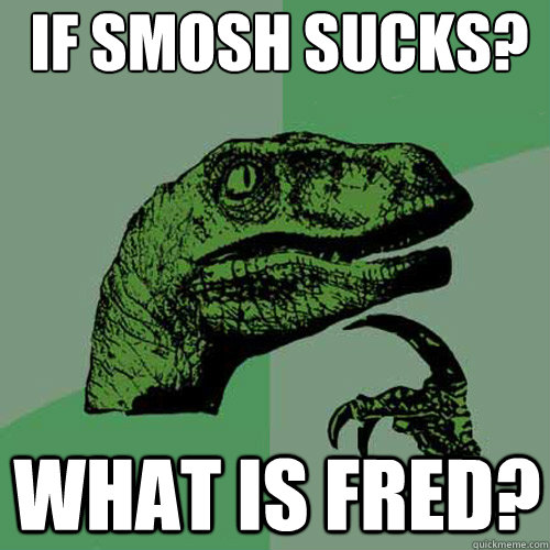 If smosh sucks? What is Fred?  Philosoraptor