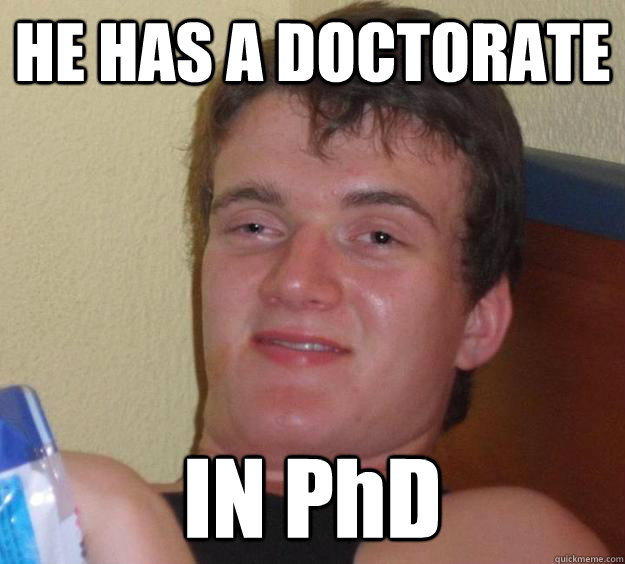 HE HAS A DOCTORATE  IN PhD  10 Guy