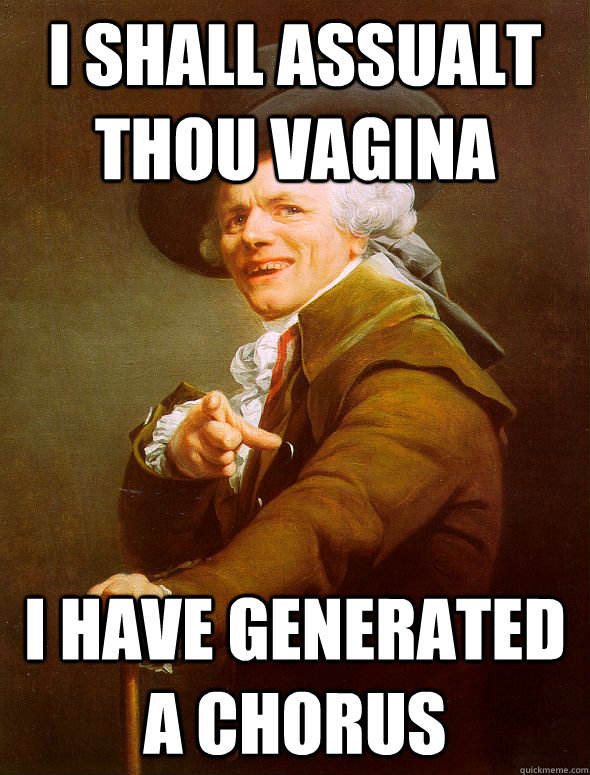 I shall assualt thou vagina I have generated a chorus  Joseph Ducreux