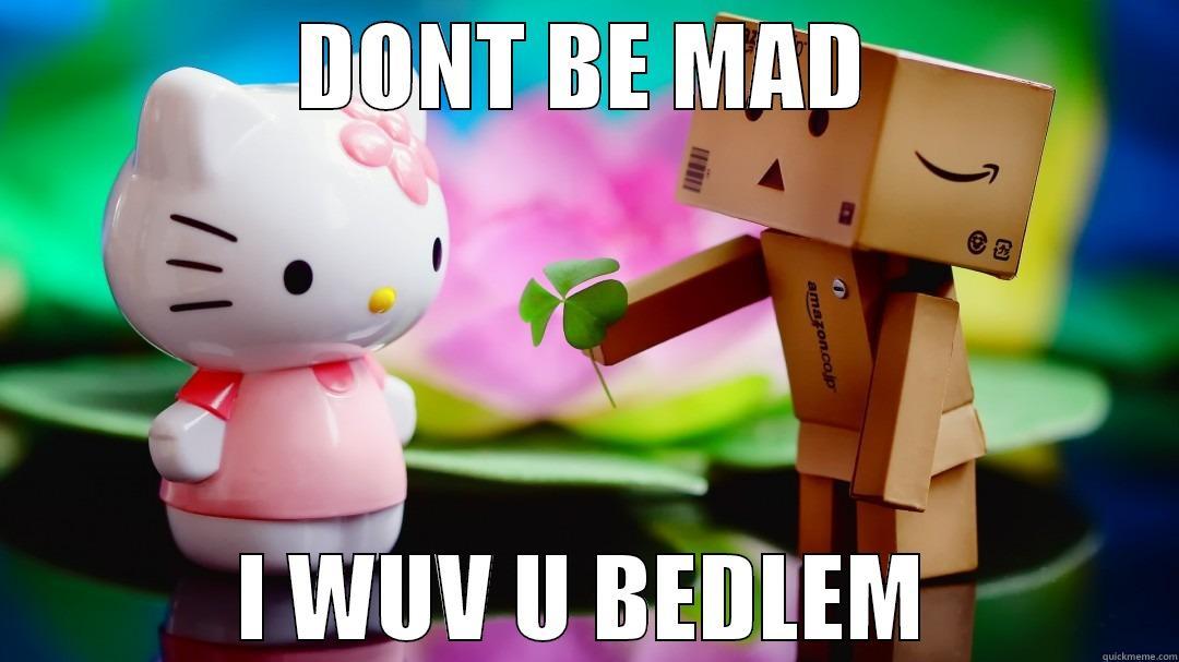 BUTTHURT BEDLEM - DONT BE MAD I WUV U BEDLEM Misc