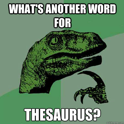 what-s-another-word-for-thesaurus-philosoraptor-quickmeme