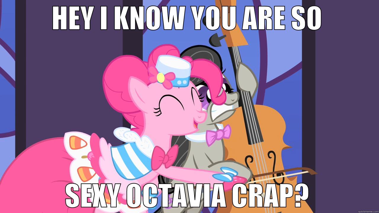 HEY I KNOW YOU ARE SO SEXY OCTAVIA CRAP? Misc