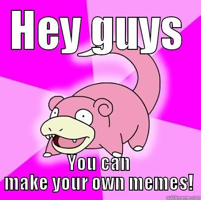 HEY GUYS YOU CAN MAKE YOUR OWN MEMES! Slowpoke