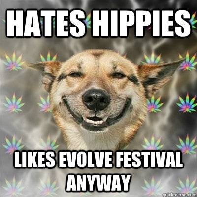 hates hippies likes evolve festival  anyway  Stoner Dog