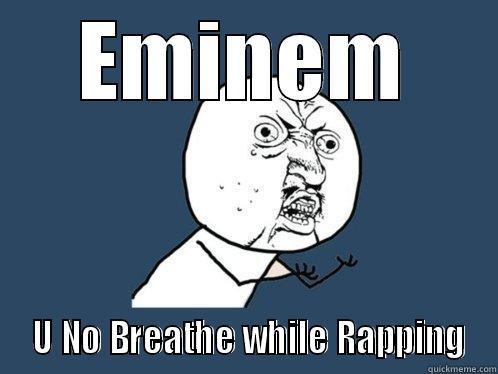 EMINEM  U NO BREATHE WHILE RAPPING Y U No