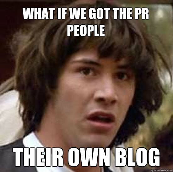 What if we got the PR people Their own blog - What if we got the PR people Their own blog  conspiracy keanu