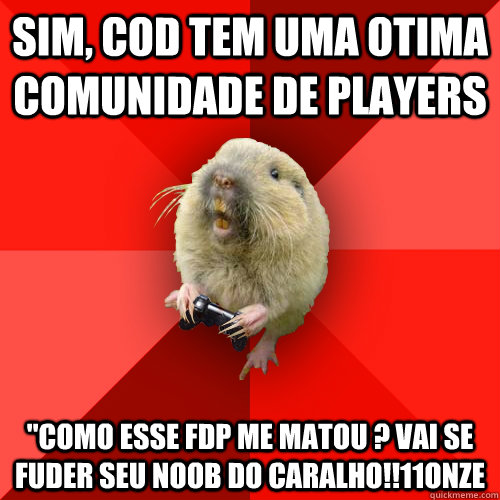 Sim, cod tem uma otima comunidade de players 