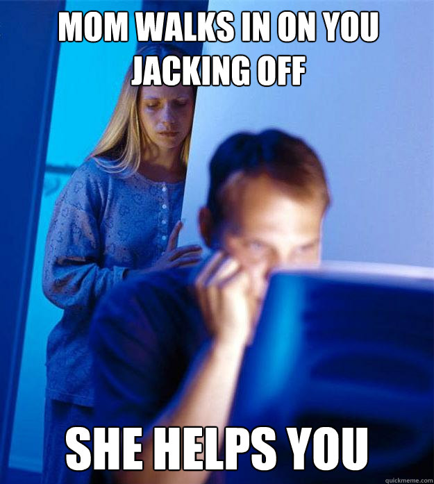 Mom walks in on you jacking off She helps you - Mom walks in on you jacking off She helps you  Redditors Wife