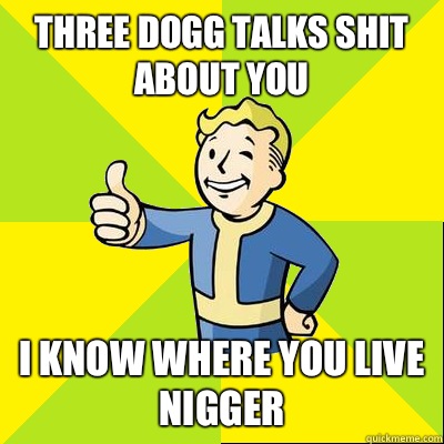 Three Dogg Talks Shit About You I Know Where You Live Nigger  Fallout new vegas