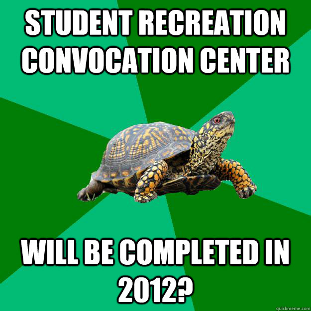 STUDENT RECREATION CONVOCATION CENTER will be completed in 2012?  - STUDENT RECREATION CONVOCATION CENTER will be completed in 2012?   Torrenting Turtle