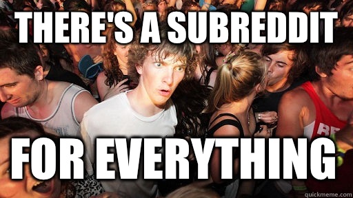 There's a subreddit for everything - There's a subreddit for everything  Sudden Clarity Clarence